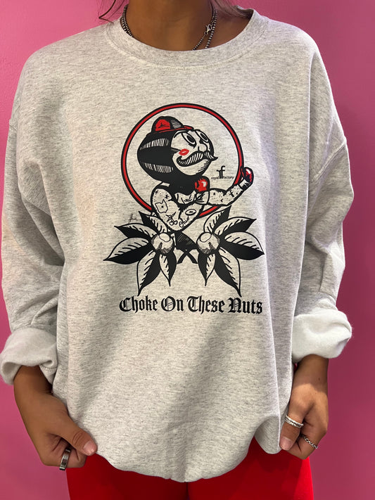 CHOKE ON THESE NUTS SWEATSHIRT